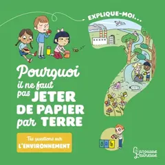 Explique-moi… Pourquoi il ne faut pas jeter de papier par terre ? : tes questions sur l'environnement