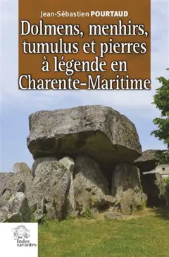 Dolmens, menhirs, tumulus et pierres à légende en Charente-Maritime