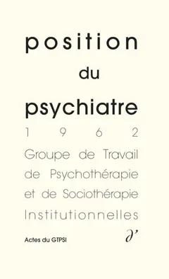 Actes du GTPSI, tome 5 : Position du psychiatre : actes du GTPSI, Mâcon, mai 1962