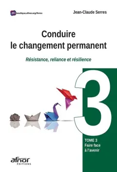 Conduire le changement permanent : résistance, reliance et résilience, tome 3 : Faire face à l'avenir