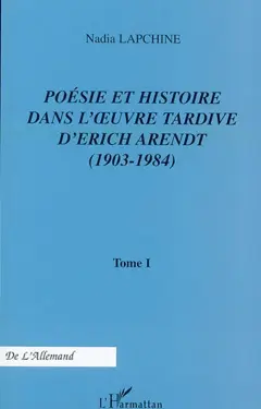 Poésie et histoire dans l'œuvre tardive d'Erich Arendt (1903-1984), tome 1