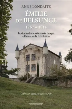 Emilie de Belsunce, 1767-1814 : le destin d'une aristocrate basque à l'heure de la Révolution, couverture