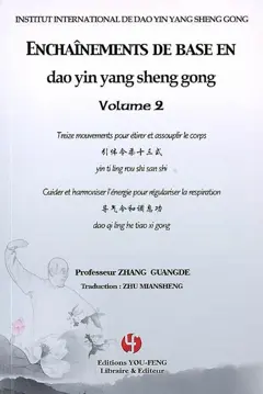 Enchaînements de base en dao yin yang sheng gong, tome 2 : Treize mouvements pour étirer et assouplir le corps. Guider et harmoniser l'énergie pour régulariser la respiration