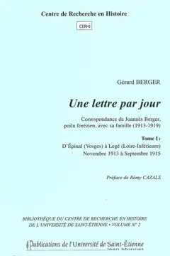 Une lettre par jour : correspondance de Joannès Berger, poilu forézien, avec sa famille (1913-1919), tome 1 : D'Epinal (Vosges) à Legé (Loire-Inférieure) : novembre 1913 à septembre 1915