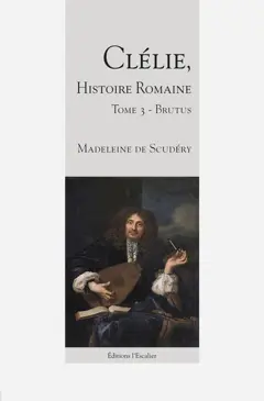 Clélie, histoire romaine : 1660 : texte intégral, tome 3 : Brutus, couverture