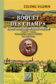 Œuvres dialectales en patois mosellan, tome 1 : Boquet dés champs : essai de rimes rustiques en patois mosellan