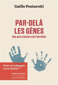 Par-delà les gènes : une autre histoire de l'hérédité : peut-on échaper à son destin ?