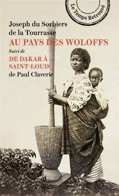 Au pays des Woloffs : souvenirs d'un traitant du Sénégal. De Dakar à Saint-Louis