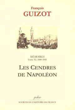 Mémoires pour servir à l'histoire de mon temps, tome 11 : Les cendres de Napoléon : 1840-1841