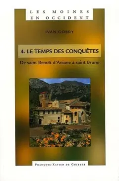 Les moines en Occident, tome 4 : Le temps des conquêtes : de saint Benoît d'Aniane à saint Bruno (750-1100)