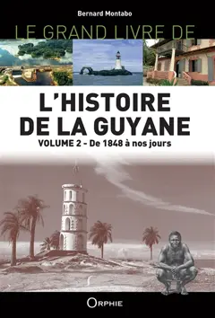 Le grand livre de l'histoire de la Guyane, tome 2 : De 1848 à nos jours, couverture