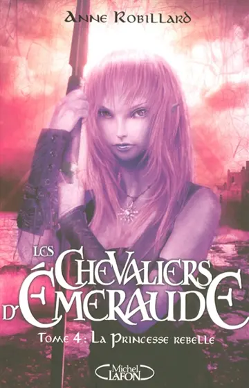 Les chevaliers d'Emeraude. Vol. 4. La princesse rebelle