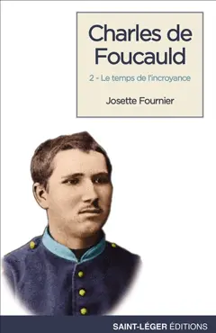 Charles de Foucauld, tome 2 : Le temps de l'incroyance, couverture
