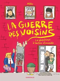 La guerre des voisins : la géopolitique à hauteur d'immeuble, couverture