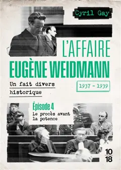 L'affaire Eugène Weidmann : un fait divers historique, 1937-1939, tome 4 : Le procès avant la potence
