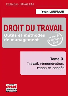 Droit du travail : outils et méthodes de management, tome 3 : Travail, rémunération, repos et congés