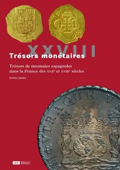 Trésors monétaires, tome 28 : Trésors de monnaies espagnoles dans la France des XVIIe et XVIIIe siècles
