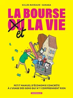 La bourse et la vie : petit manuel d'économie concrète à l'usage des gens qui n'y comprennent rien
