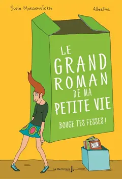 Le grand roman de ma petite vie, tome 2 : Bouge tes fesses !