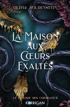 Le royaume des corbeaux, tome 2 : La maison aux cœurs exaltés