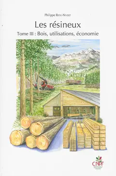 Les résineux, tome 3 : Bois, utilisations, économie