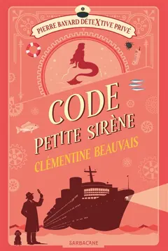 Pierre Bayard, détextive privé, tome 3 : Code petite sirène