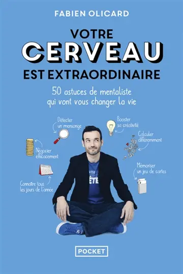 Votre cerveau est extraordinaire : 50 astuces de mentaliste qui vont vous changer la vie