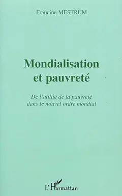 Mondialisation et pauvreté : de l'utilité de la pauvreté dans le nouvel ordre mondial
