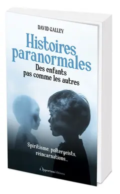 Histoires paranormales : des enfants pas comme les autres : spiritisme, poltergeists, réincarnations…