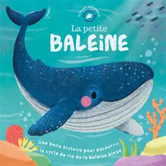La petite baleine : une belle histoire pour découvrir le cycle de vie de la baleine bleue, couverture