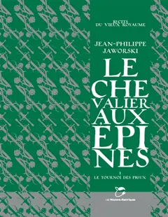 Récits du Vieux Royaume. Le chevalier aux épines, tome 1 : Le tournoi des preux
