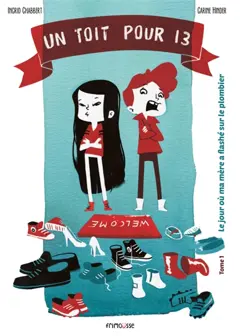 Un toit pour 13, tome 1 : Le jour où ma mère a flashé sur le plombier