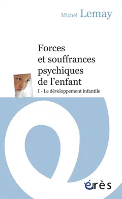 Forces et souffrances psychiques de l'enfant, tome 1 : Le développement infantile