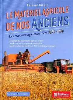 Le matériel agricole de nos anciens, tome 4 : Les travaux agricoles d'été : 1875-1990
