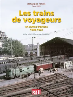 Images de trains, tome 27 : Les trains de voyageurs en rames tractées, 1938-1972