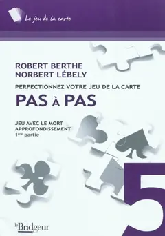 Perfectionnez votre jeu de la carte pas à pas, tome 5 : Jeu avec le mort : approfondissement. Vol. 1