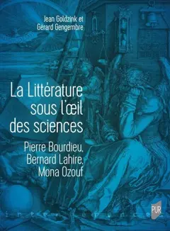 La littérature sous l'œil des sciences : Pierre Bourdieu, Bernard Lahire, Mona Ozouf