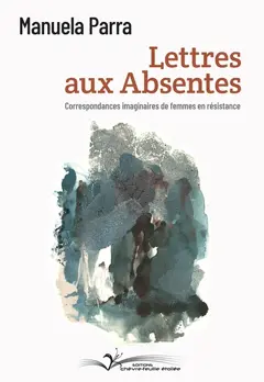 Lettres aux absentes : correspondances imaginaires de femmes en résistance, couverture