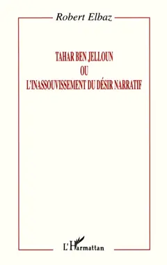 Tahar Ben Jelloun ou L'inassouvissement du désir narratif