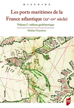Les ports maritimes de la France atlantique (XIe-XVe siècle), tome 1 : Tableau géohistorique