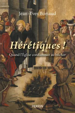 Hérétiques ! : les grands bûchers de l'histoire