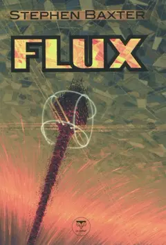 Cycle des Xeelees, tome 3 : Flux