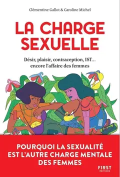 La charge sexuelle : désir, plaisir, contraception, IST… encore l'affaire des femmes