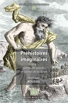 Préhistoires imaginaires, tome 1 : Dents de géants et cornes de licornes