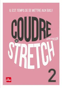 Coudre le stretch, tome 2 : Il est temps de se mettre aux bas !, couverture