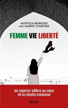 Femme, vie, liberté : un reporter infiltré au cœur de la révolte iranienne
