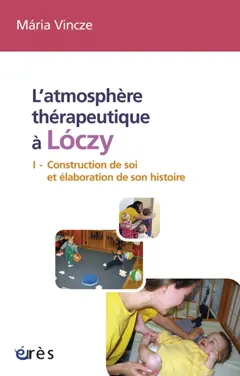 L'atmosphère thérapeutique à Loczy, tome 1 : Construction de soi et élaboration de son histoire