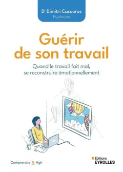 Guérir de son travail : quand le travail fait mal, se reconstruire émotionnellement