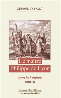 Le maître Philippe de Lyon, tome 3 : Vers la lumière