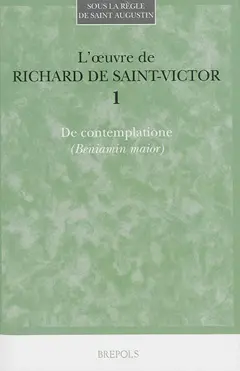 L'œuvre de Richard de Saint-Victor, tome 1 : De contemplatione (Beniamin maior)
